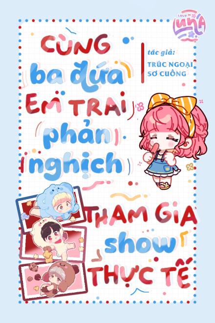 Cùng Ba Đứa Em Trai Phản Nghịch Tham Gia Show Thực Tế